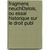 Fragmens Neuch£telois, Ou Essai Historique Sur Le Droit Publ by Ulysse Guinand