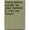 France Before Europe. By Jules Michelet. Tr. From The French. door Jules Michellet