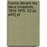 France Devant Les Deux Invasions, 1814-1815. £2 Pt. With] Pi door Victor Develay