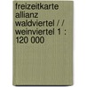 Freizeitkarte Allianz Waldviertel / / Weinviertel 1 : 120 000 door Onbekend