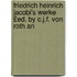 Friedrich Heinrich Jacobi's Werke £Ed. by C.J.F. Von Roth an