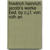 Friedrich Heinrich Jacobi's Werke £Ed. by C.J.F. Von Roth an by Friedrich Heinrich Jacobi