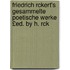 Friedrich Rckert's Gesammelte Poetische Werke £Ed. by H. Rck