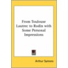 From Toulouse Lautrec To Rodin With Some Personal Impressions door Arthur Symons