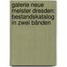 Galerie Neue Meister Dresden: Bestandskatalog in zwei Bänden door Onbekend