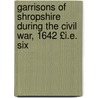 Garrisons of Shropshire During the Civil War, 1642 £I.E. Six door Museum British