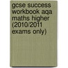 Gcse Success Workbook Aqa Maths Higher (2010/2011 Exams Only) door Onbekend