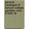 General Catalogue of Kenyon College, Gambier, Ohio. £1826-18 door College Kenyon