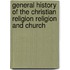 General History Of The Christian Religion Religion And Church