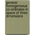 General Homogeneous Co-Ordinates in Space of Three Dimensions