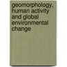 Geomorphology, Human Activity and Global Environmental Change door Olav Slaymaker