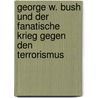 George W. Bush und der fanatische Krieg gegen den Terrorismus by Hans-Dieter König