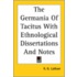 Germania Of Tacitus With Ethnological Dissertations And Notes