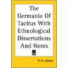 Germania Of Tacitus With Ethnological Dissertations And Notes door Robert Gordon Latham