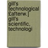 Gill's Technological £Afterw.] Gill's Scientific, Technologi by Technological Gill'S. Scientif
