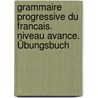 Grammaire progressive du francais. Niveau avance. Übungsbuch door Onbekend
