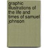 Graphic Illustrations of the Life and Times of Samuel Johnson