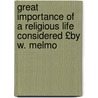 Great Importance of a Religious Life Considered £By W. Melmo door William Melmoth