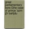 Great Parliamentary Bore £The Case of Prince 'Azm J[h Bah[du door Thomas Evans Bell