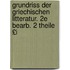 Grundriss Der Griechischen Litteratur. 2e Bearb. 2 Theile £I