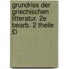 Grundriss Der Griechischen Litteratur. 2e Bearb. 2 Theile £I door Gottfried Bernhardy