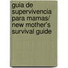 Guia de supervivencia para mamas/ New Mother's Survival Guide door Cheryl Saban