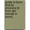 Guide To Bonn And Its Environs [Tr. From Der Fremde In Bonn]. door Onbekend