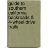 Guide to Southern California Backroads & 4-Wheel Drive Trails door Charles A. Wells