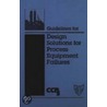 Guidelines For Design Solutions To Process Equipment Failures by Usa Center For Chemical Process Safety