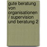 Gute Beratung von Organisationen / Supervision und Beratung 2 by Unknown