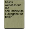 Haack Weltatlas für die Sekundarstufe I. Ausgabe für Berlin door Onbekend