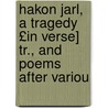 Hakon Jarl, a Tragedy £In Verse] Tr., and Poems After Variou door Adam Gottlob Oehlenschlï¿½Ger