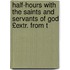 Half-Hours with the Saints and Servants of God £Extr. from T