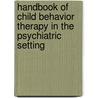 Handbook Of Child Behavior Therapy In The Psychiatric Setting by Robert T. Ammerman