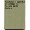 Handbook of Essential Information for Hospital Dental Leaders door Arthur Hazlewood