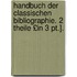 Handbuch Der Classischen Bibliographie. 2 Theile £in 3 Pt.].