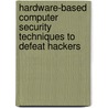 Hardware-Based Computer Security Techniques to Defeat Hackers door Roger R. Dube