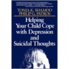 Helping Your Child Cope with Depression and Suicidal Thoughts by Tonia K. Shamoo