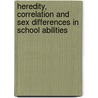 Heredity, Correlation And Sex Differences In School Abilities by Edward Lee Thorndike