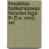 Herodotou Halikarnesseos Historion Logoi Th £I.E. Enni], Vol