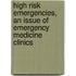 High Risk Emergencies, an Issue of Emergency Medicine Clinics
