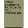 Histoire D'Angleterre. £N.] Tindal, de L'Abrg Historique Par by Paul De Rapin-Thoyras