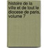 Histoire De La Ville Et De Tout Le Diocese De Paris, Volume 7