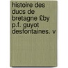 Histoire Des Ducs de Bretagne £By P.F. Guyot Desfontaines. V door Pierre Fran oi Desfontaines