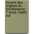Histoire Des Origines Du Christianisme. 7 Livres. £With] Ind