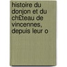 Histoire Du Donjon Et Du Ch£teau de Vincennes, Depuis Leur O door Pierre Jean Baptiste Nougaret