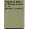 Histoire Du Thatre de L'Opra Comique. Tome Premier£-Second]. door Jean-Auguste Jullien