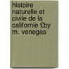 Histoire Naturelle Et Civile de La Californie £By M. Venegas door Miguel Venegas
