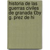 Historia de Las Guerras Civiles de Granada £By G. Prez de Hi by Of Granada Kingdom