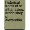 Historical Tracts of St. Athanasius, Archbishop of Alexandria door St Athanasius